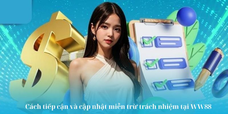 Cách tiếp cận và cập nhật miễn trừ trách nhiệm tại WW88