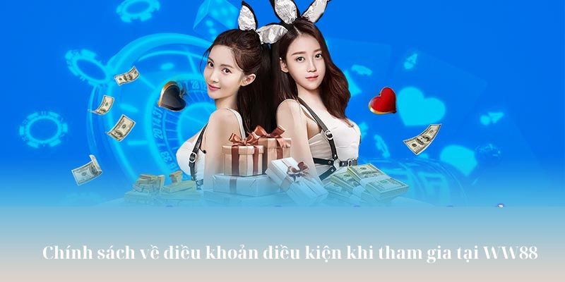 Chính sách về điều khoản điều kiện khi tham gia tại WW88 