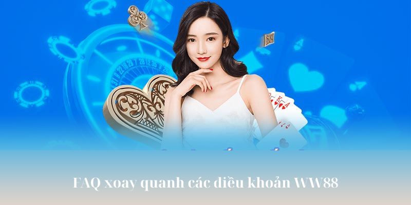FAQ xoay quanh các điều khoản WW88 