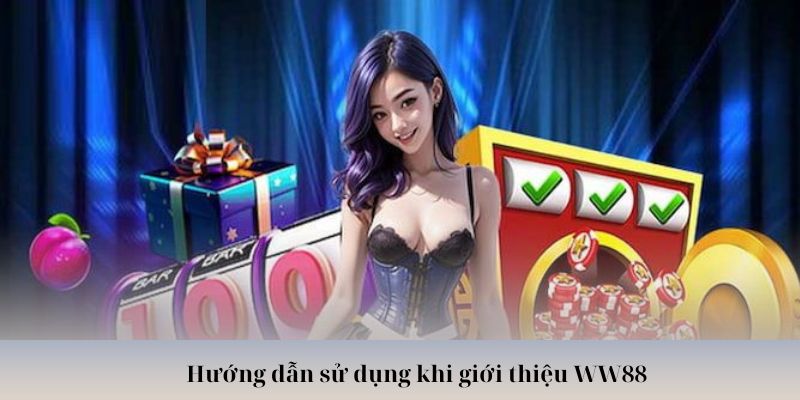 Hướng dẫn sử dụng khi giới thiệu WW88