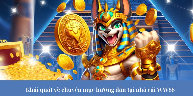 Khái quát về chuyên mục hướng dẫn tại nhà cái WW88