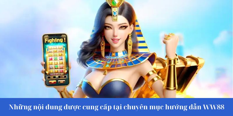 Những nội dung được cung cấp tại chuyên mục hướng dẫn WW88