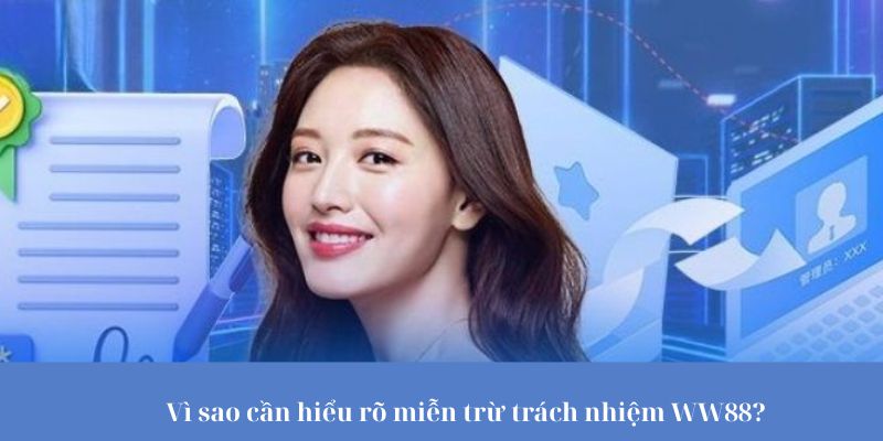 Vì sao cần hiểu rõ miễn trừ trách nhiệm WW88?